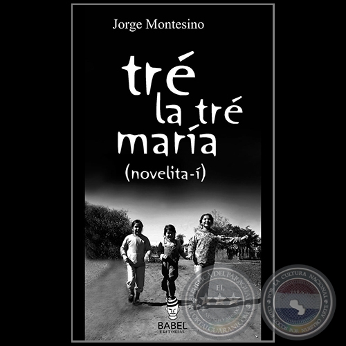 TRÉ LA TRÉ MARÍA (novelita-í) - Autor: JORGE MONTESINO - Año 2009